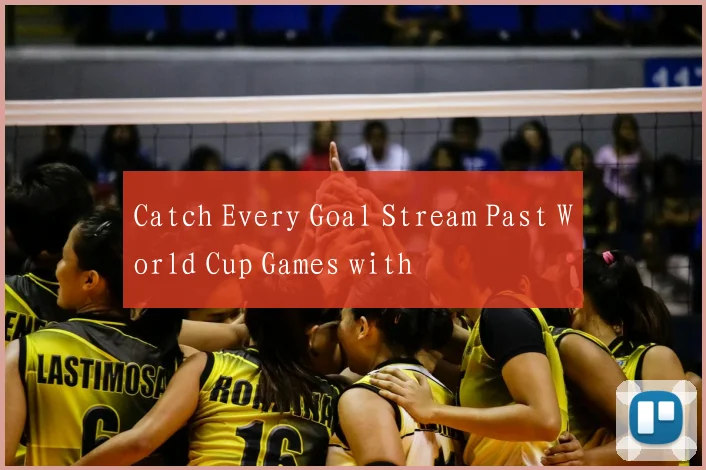 Catch Every Goal Stream Past World Cup Games with
